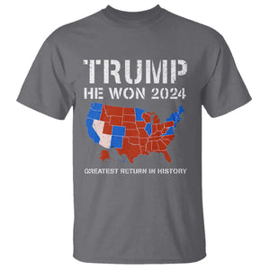 Trump He Won 2024 T Shirt Greatest Return In History American Flag The 47th US President TS11 Charcoal Print Your Wear