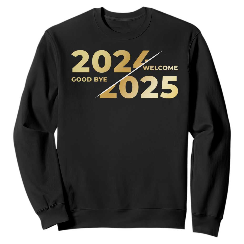 Happy New Year 2025 Goodbye 2024 Welcome 2025 Sweatshirt TS11 Black Print Your Wear