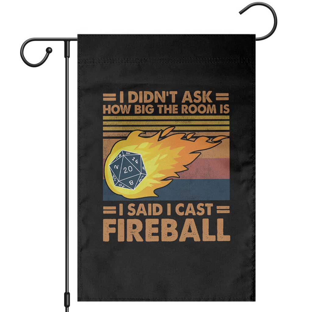 I Didnt Ask How Big The Room Is I Said I Cast Fireball Garden Flag RPG Tabletop Gamer TS11 Black Print Your Wear