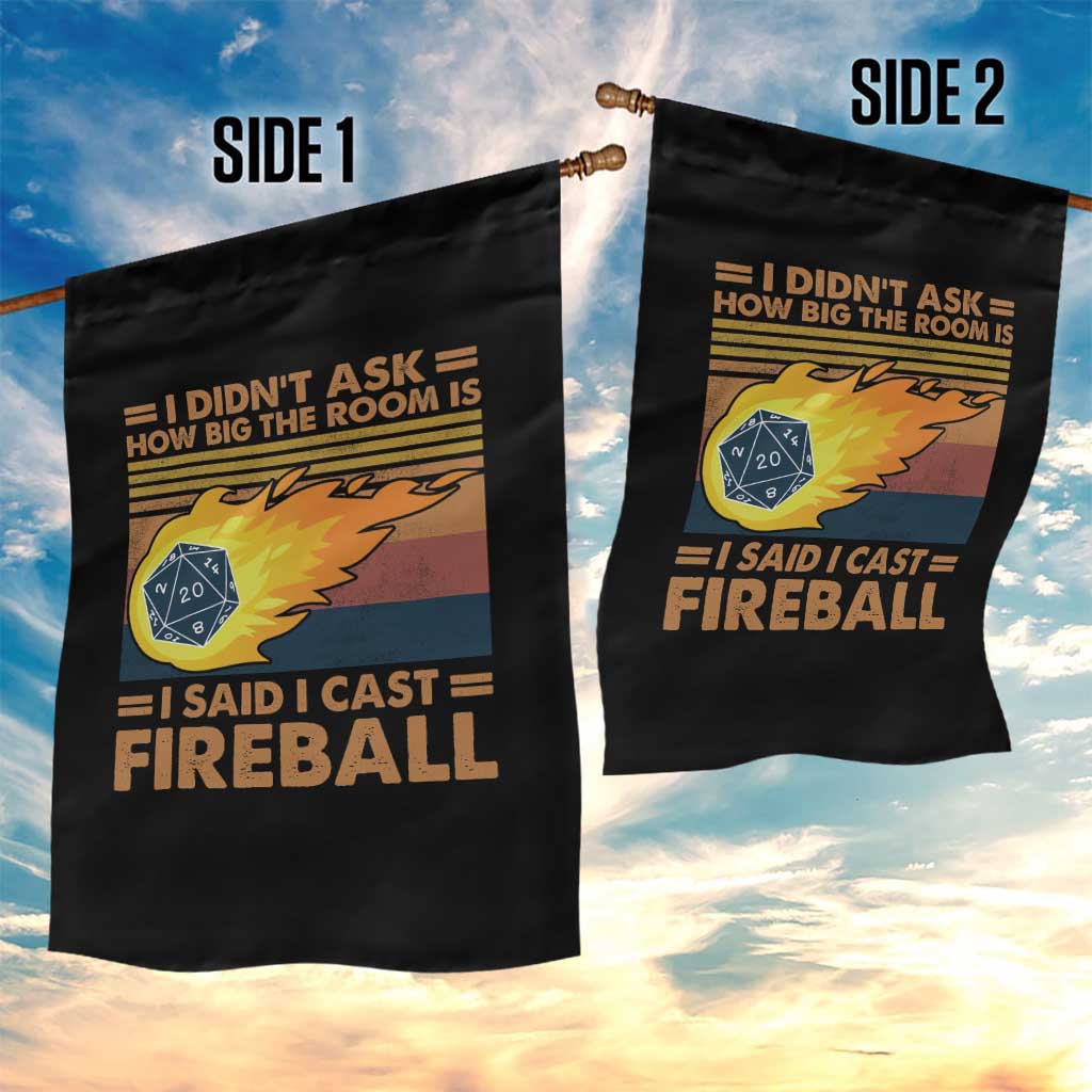 I Didnt Ask How Big The Room Is I Said I Cast Fireball Garden Flag RPG Tabletop Gamer TS11 Print Your Wear