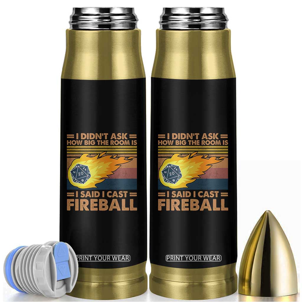 I Didnt Ask How Big The Room Is I Said I Cast Fireball Bullet Tumbler RPG Tabletop Gamer TS11 Black Print Your Wear