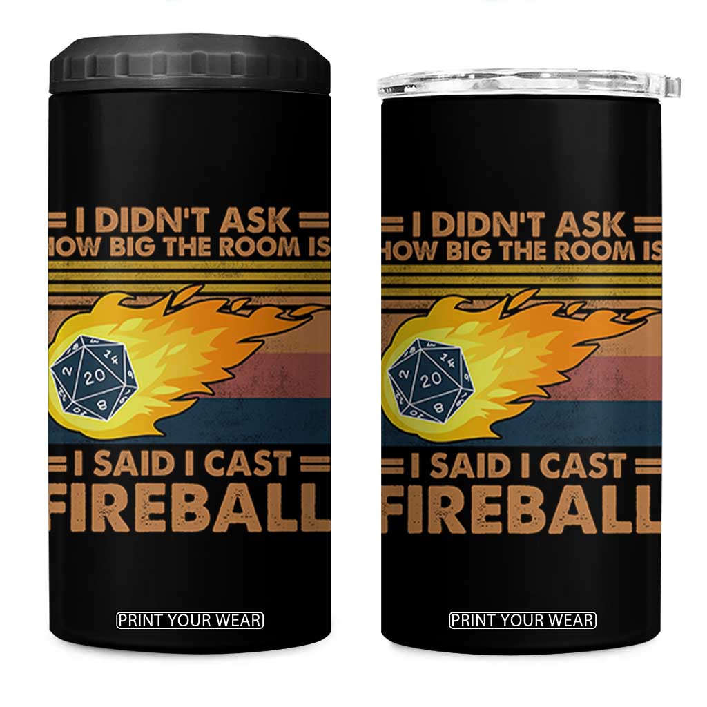 I Didnt Ask How Big The Room Is I Said I Cast Fireball 4 in 1 Can Cooler Tumbler RPG Tabletop Gamer TS11 One Size: 16 oz Black Print Your Wear