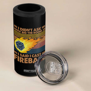 I Didnt Ask How Big The Room Is I Said I Cast Fireball 4 in 1 Can Cooler Tumbler RPG Tabletop Gamer TS11 Print Your Wear