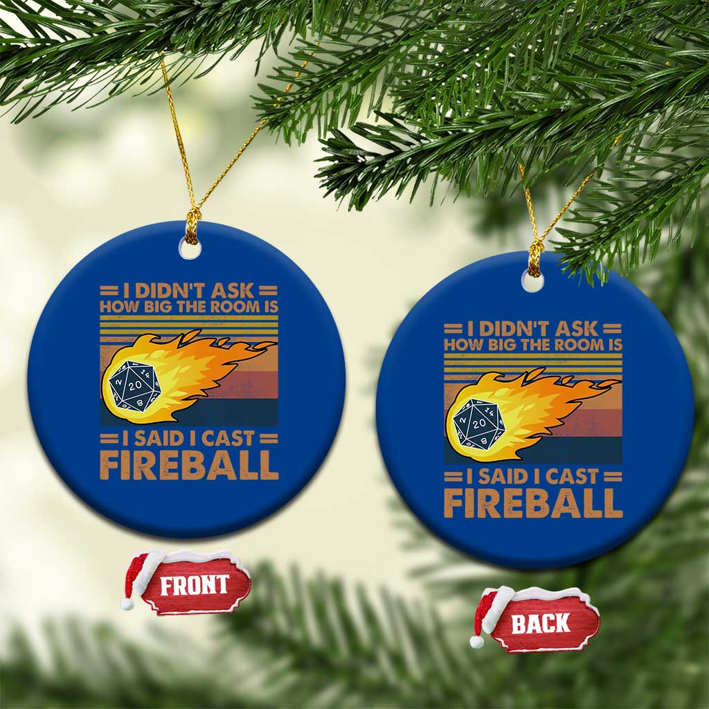 I Didnt Ask How Big The Room Is I Said I Cast Fireball Ceramic Ornament RPG Tabletop Gamer TS11 1pc Blue Print Your Wear