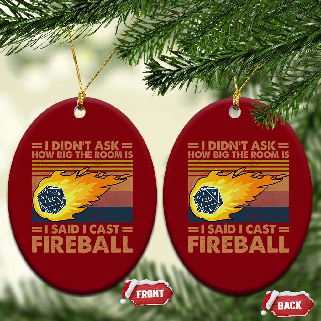 I Didnt Ask How Big The Room Is I Said I Cast Fireball Ceramic Ornament RPG Tabletop Gamer TS11 Print Your Wear