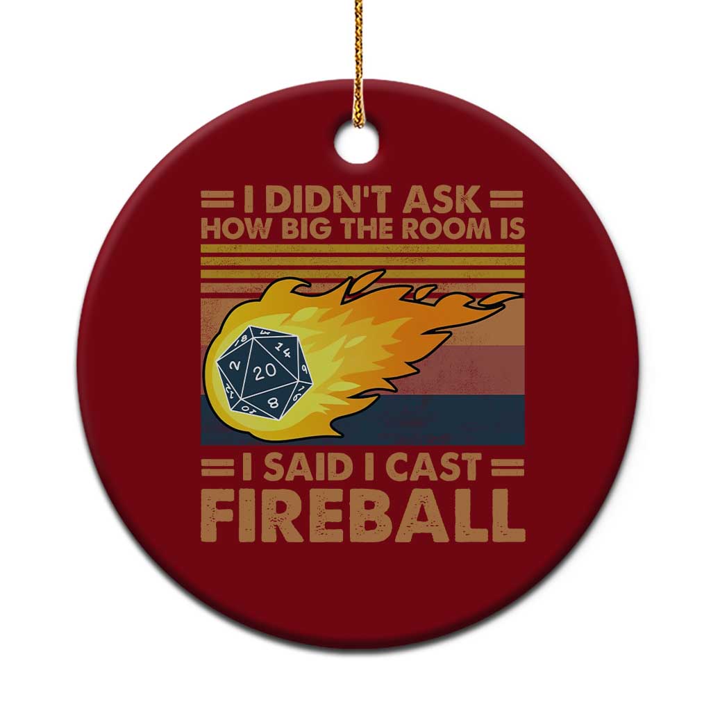 I Didnt Ask How Big The Room Is I Said I Cast Fireball Ceramic Ornament RPG Tabletop Gamer TS11 1pc Red Print Your Wear