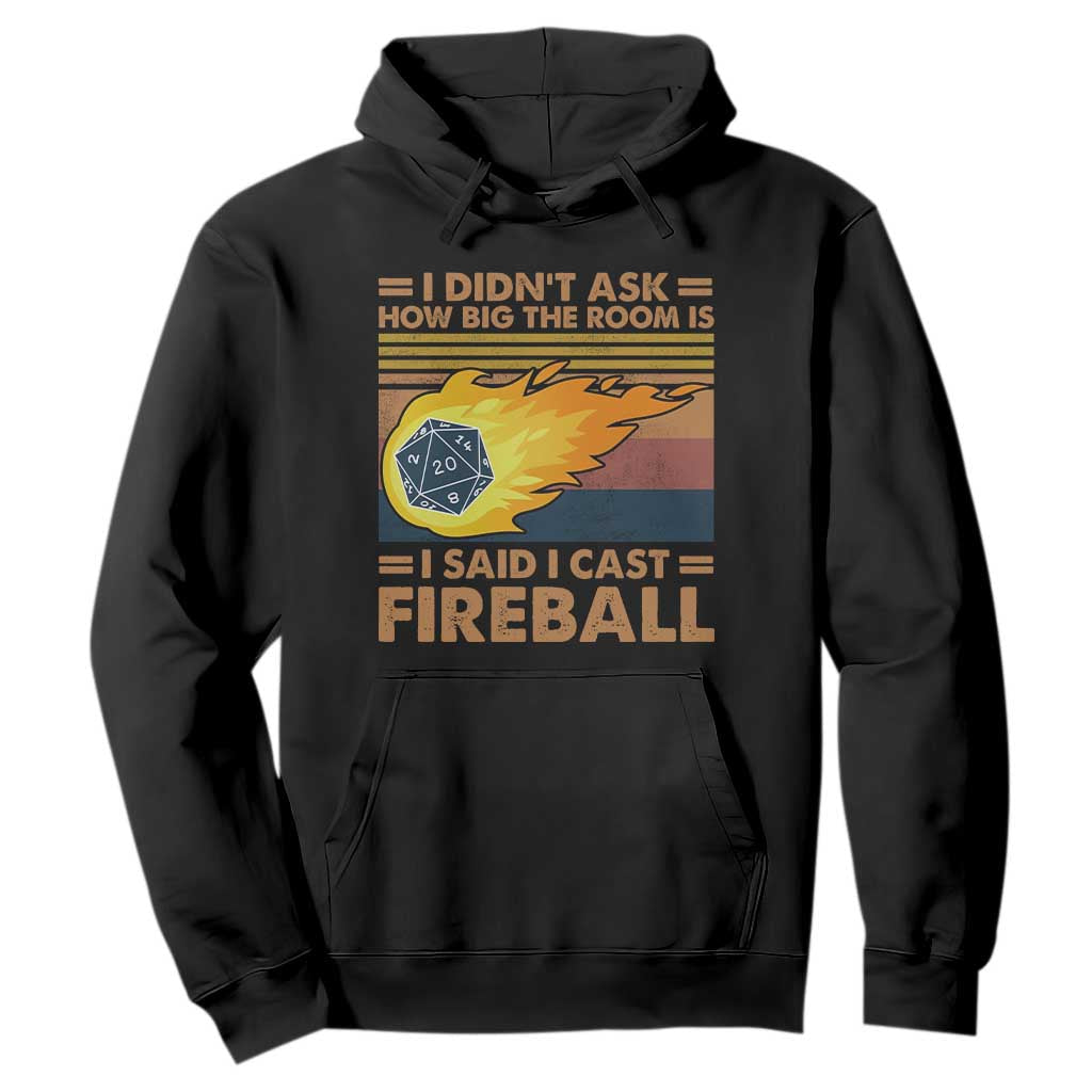 I Didnt Ask How Big The Room Is I Said I Cast Fireball Hoodie RPG Tabletop Gamer TS11 Black Print Your Wear