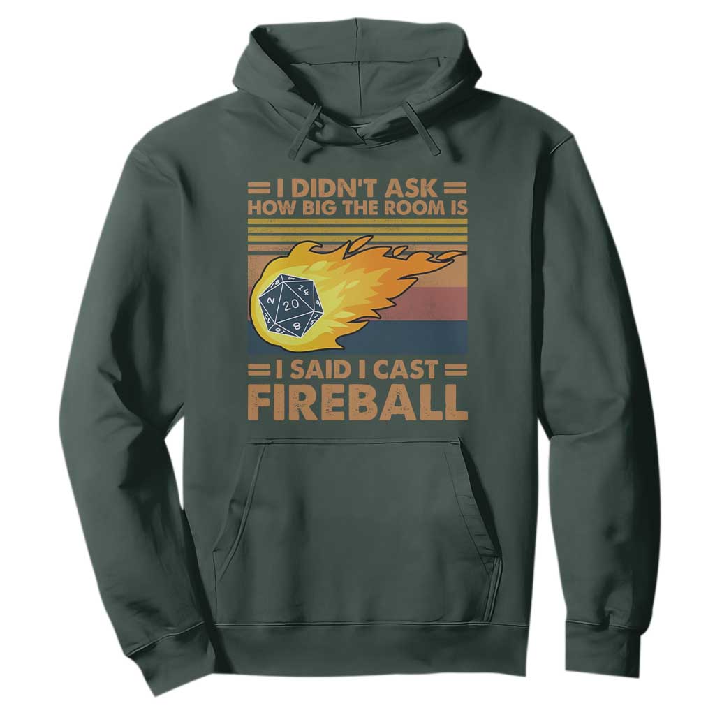 I Didnt Ask How Big The Room Is I Said I Cast Fireball Hoodie RPG Tabletop Gamer TS11 Dark Forest Green Print Your Wear