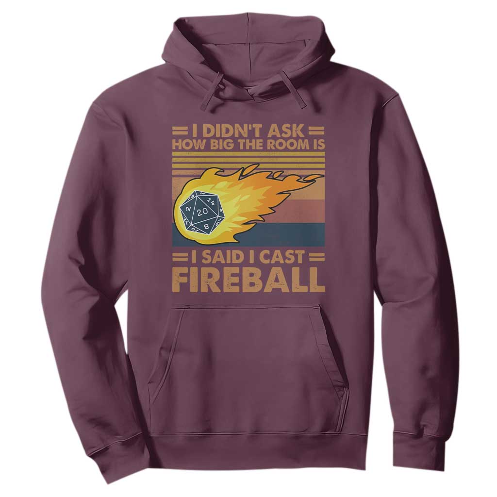 I Didnt Ask How Big The Room Is I Said I Cast Fireball Hoodie RPG Tabletop Gamer TS11 Maroon Print Your Wear