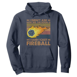 I Didnt Ask How Big The Room Is I Said I Cast Fireball Hoodie RPG Tabletop Gamer TS11 Navy Print Your Wear