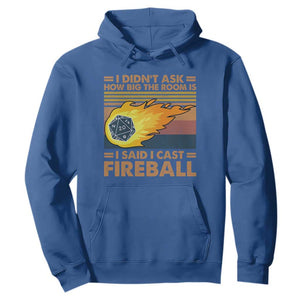 I Didnt Ask How Big The Room Is I Said I Cast Fireball Hoodie RPG Tabletop Gamer TS11 Royal Blue Print Your Wear