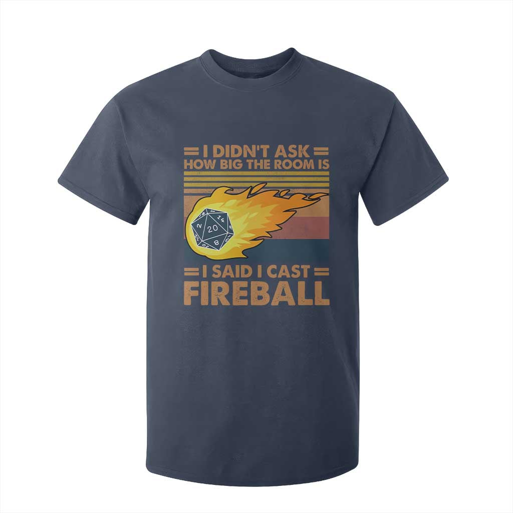 I Didnt Ask How Big The Room Is I Said I Cast Fireball T Shirt For Kid RPG Tabletop Gamer TS11 Navy Print Your Wear