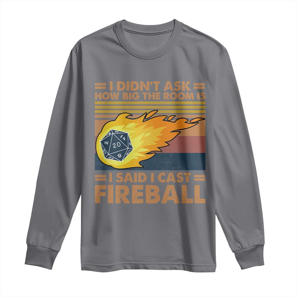 I Didnt Ask How Big The Room Is I Said I Cast Fireball Long Sleeve Shirt RPG Tabletop Gamer TS11 Charcoal Print Your Wear