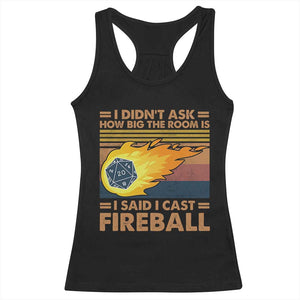 I Didnt Ask How Big The Room Is I Said I Cast Fireball Racerback Tank Top RPG Tabletop Gamer TS11 Black Print Your Wear