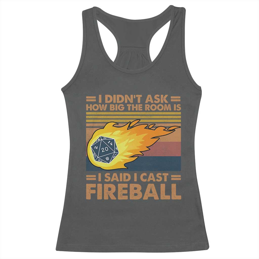 I Didnt Ask How Big The Room Is I Said I Cast Fireball Racerback Tank Top RPG Tabletop Gamer TS11 Dark Heather Print Your Wear