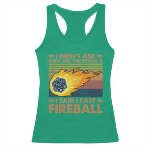 I Didnt Ask How Big The Room Is I Said I Cast Fireball Racerback Tank Top RPG Tabletop Gamer TS11 Irish Green Print Your Wear