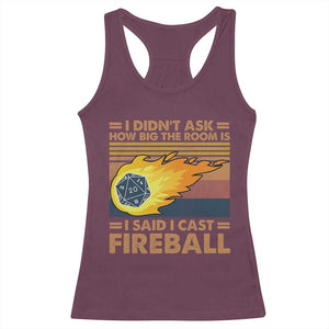 I Didnt Ask How Big The Room Is I Said I Cast Fireball Racerback Tank Top RPG Tabletop Gamer TS11 Maroon Print Your Wear