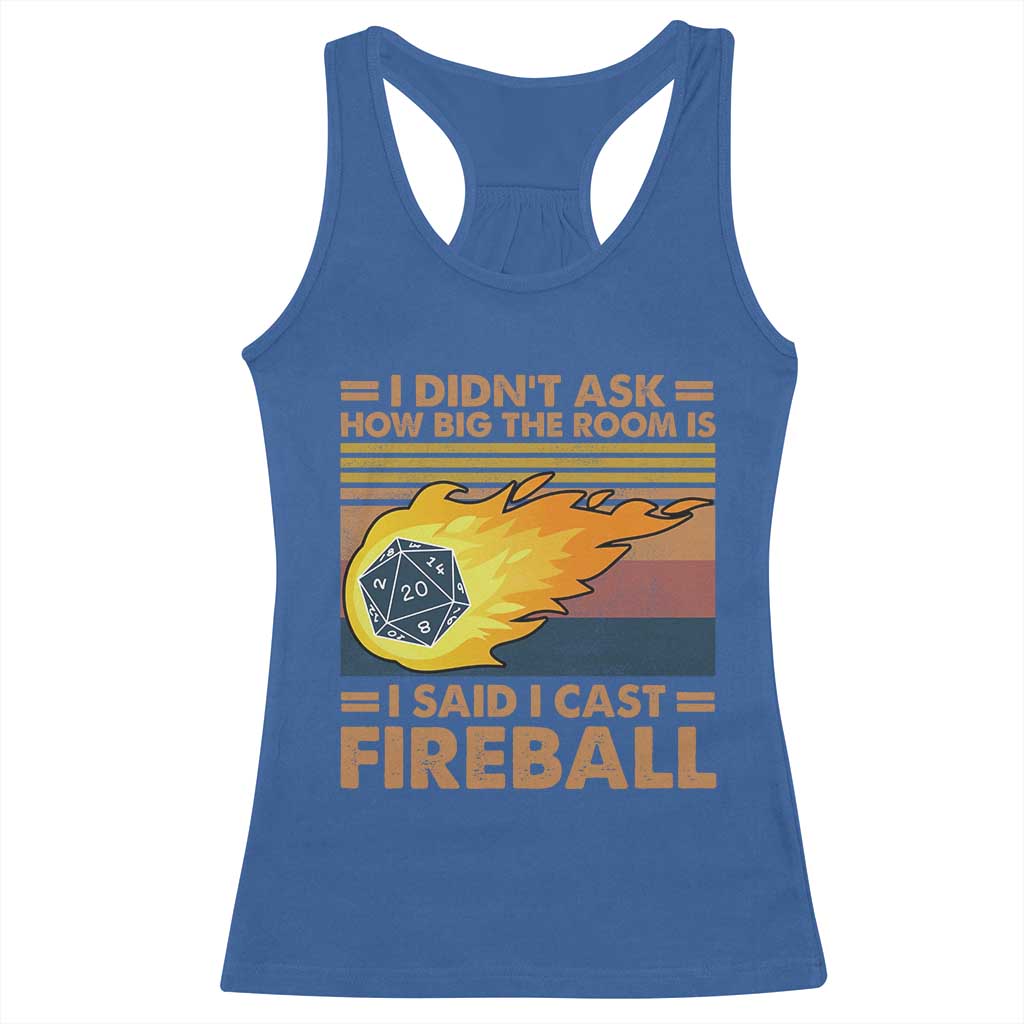 I Didnt Ask How Big The Room Is I Said I Cast Fireball Racerback Tank Top RPG Tabletop Gamer TS11 Royal Blue Print Your Wear
