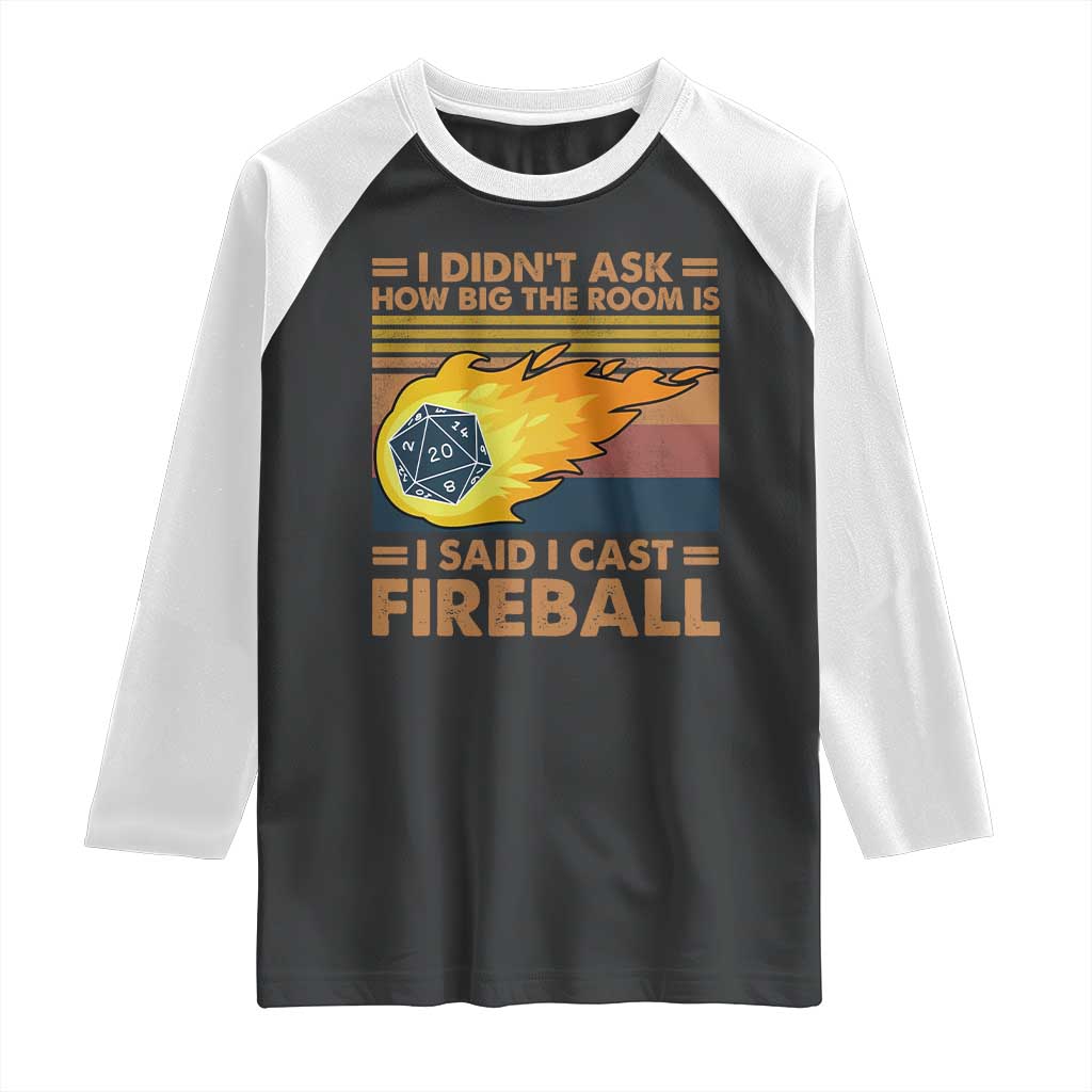 I Didnt Ask How Big The Room Is I Said I Cast Fireball Raglan Shirt RPG Tabletop Gamer TS11 Black White Print Your Wear