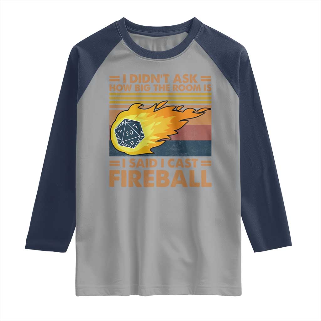 I Didnt Ask How Big The Room Is I Said I Cast Fireball Raglan Shirt RPG Tabletop Gamer TS11 Sport Gray Navy Print Your Wear