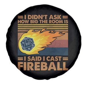 I Didnt Ask How Big The Room Is I Said I Cast Fireball Spare Tire Cover RPG Tabletop Gamer TS11 Print Your Wear