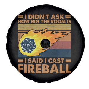 I Didnt Ask How Big The Room Is I Said I Cast Fireball Spare Tire Cover RPG Tabletop Gamer TS11 Print Your Wear