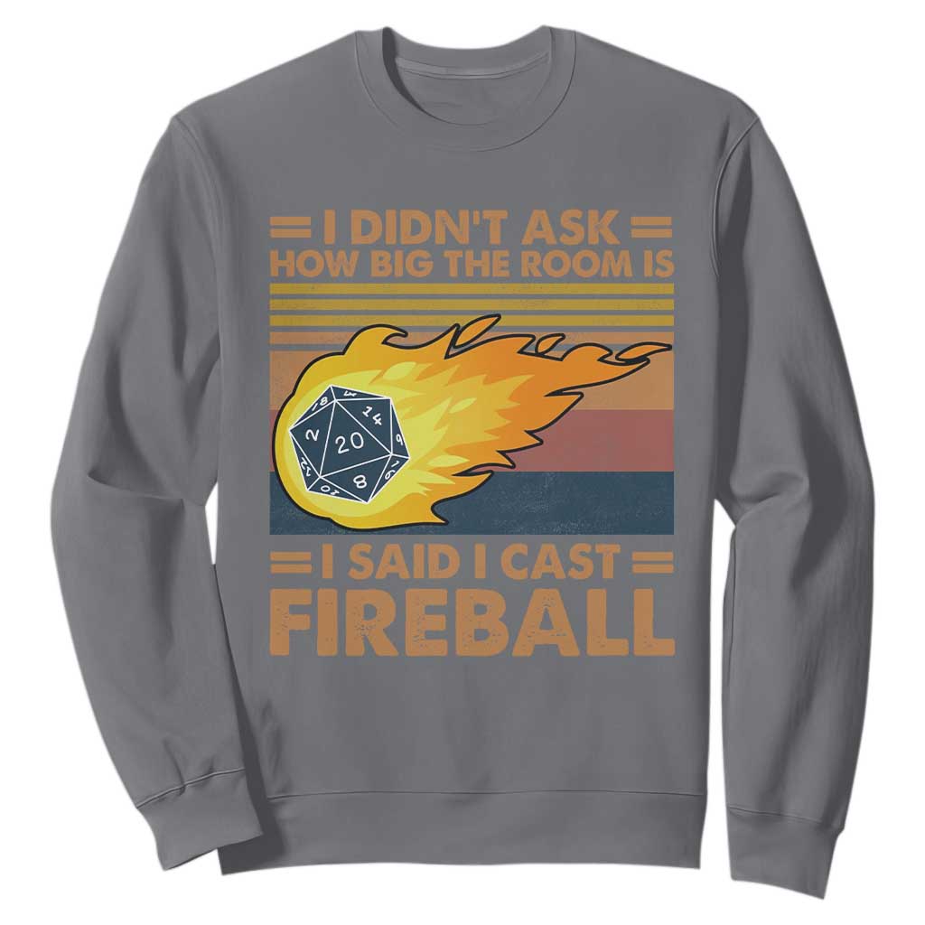 I Didnt Ask How Big The Room Is I Said I Cast Fireball Sweatshirt RPG Tabletop Gamer TS11 Charcoal Print Your Wear