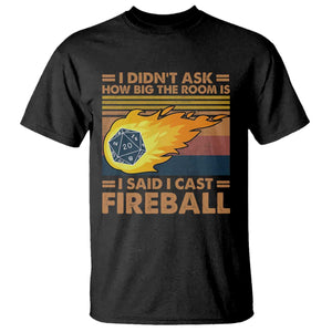 I Didnt Ask How Big The Room Is I Said I Cast Fireball T Shirt RPG Tabletop Gamer TS11 Black Print Your Wear