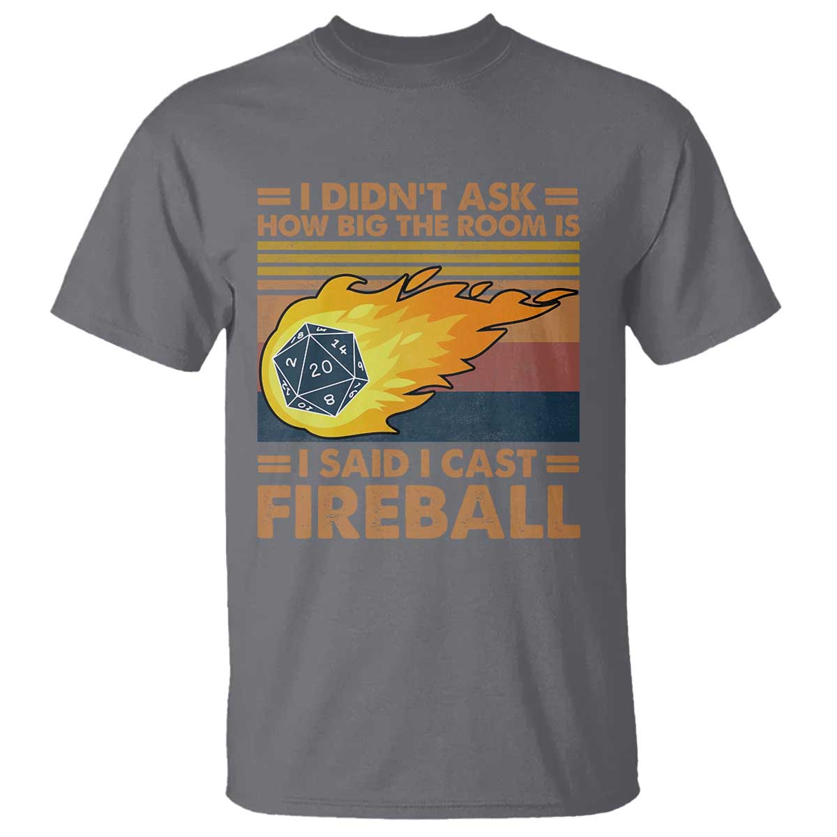 I Didnt Ask How Big The Room Is I Said I Cast Fireball T Shirt RPG Tabletop Gamer TS11 Charcoal Print Your Wear