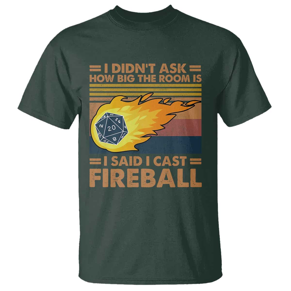 I Didnt Ask How Big The Room Is I Said I Cast Fireball T Shirt RPG Tabletop Gamer TS11 Dark Forest Green Print Your Wear
