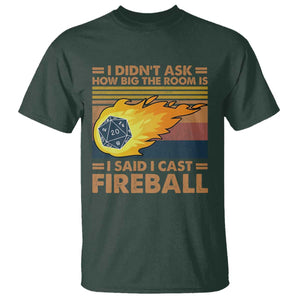 I Didnt Ask How Big The Room Is I Said I Cast Fireball T Shirt RPG Tabletop Gamer TS11 Dark Forest Green Print Your Wear