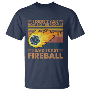 I Didnt Ask How Big The Room Is I Said I Cast Fireball T Shirt RPG Tabletop Gamer TS11 Navy Print Your Wear