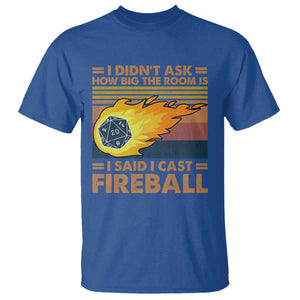 I Didnt Ask How Big The Room Is I Said I Cast Fireball T Shirt RPG Tabletop Gamer TS11 Royal Blue Print Your Wear