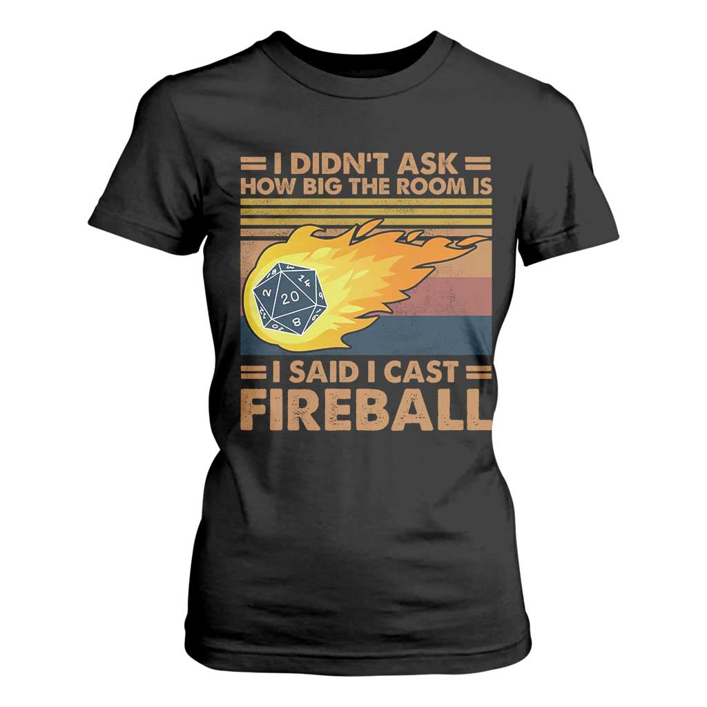 I Didnt Ask How Big The Room Is I Said I Cast Fireball T Shirt For Women RPG Tabletop Gamer TS11 Black Print Your Wear