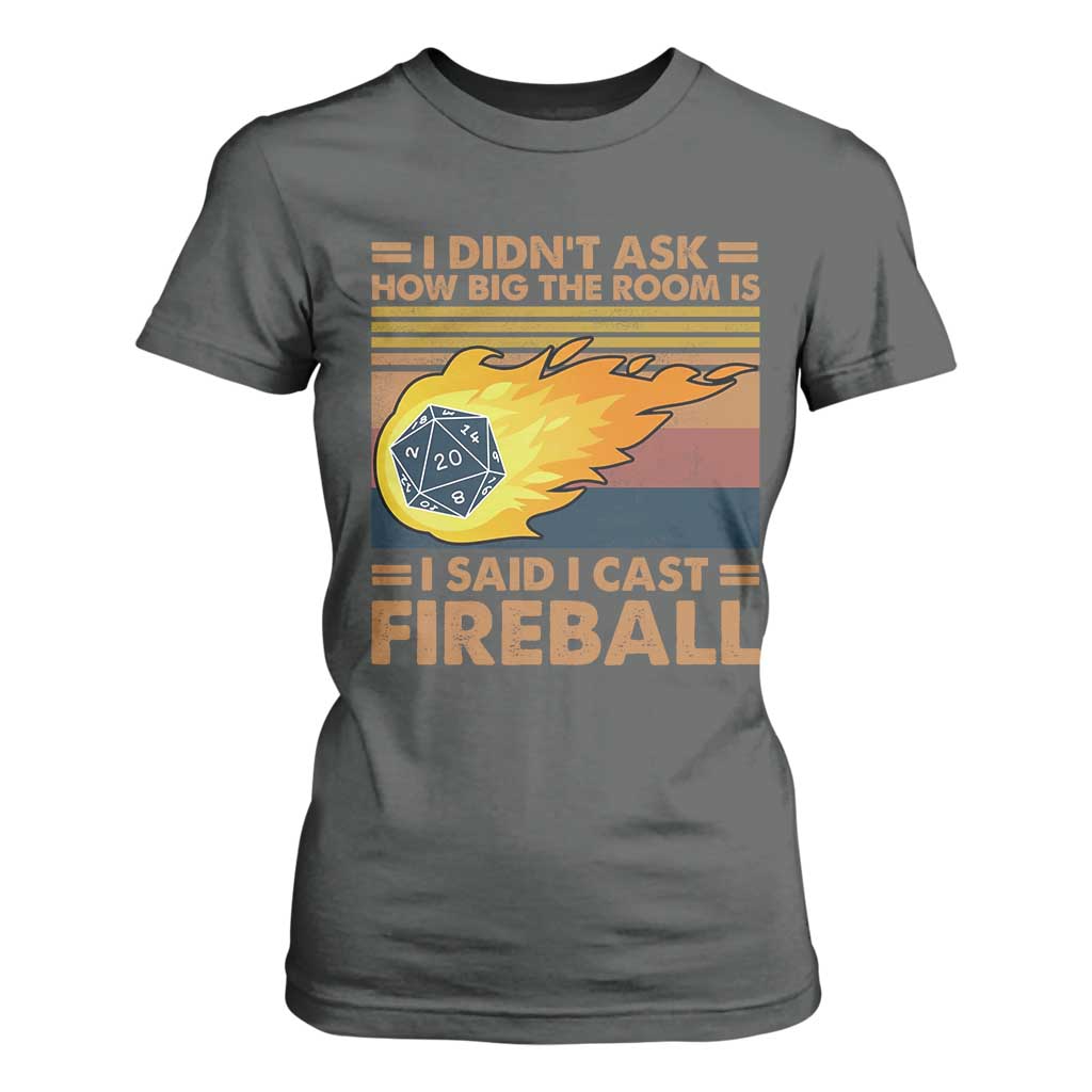 I Didnt Ask How Big The Room Is I Said I Cast Fireball T Shirt For Women RPG Tabletop Gamer TS11 Dark Heather Print Your Wear