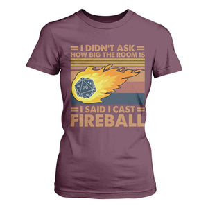 I Didnt Ask How Big The Room Is I Said I Cast Fireball T Shirt For Women RPG Tabletop Gamer TS11 Maroon Print Your Wear