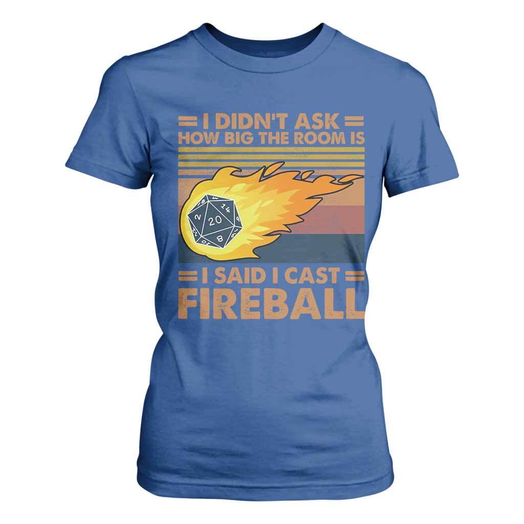 I Didnt Ask How Big The Room Is I Said I Cast Fireball T Shirt For Women RPG Tabletop Gamer TS11 Royal Blue Print Your Wear