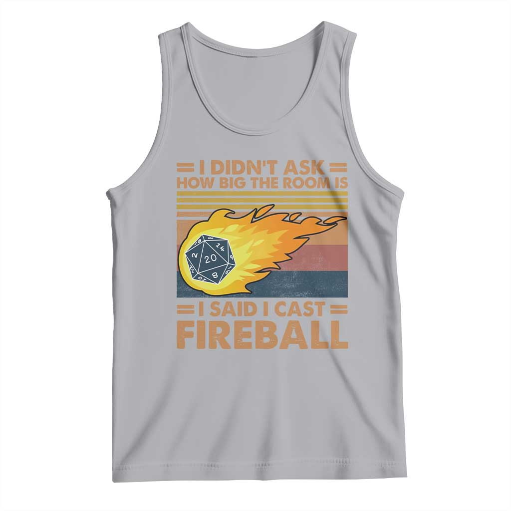 I Didnt Ask How Big The Room Is I Said I Cast Fireball Tank Top RPG Tabletop Gamer TS11 Athletic Heather Print Your Wear
