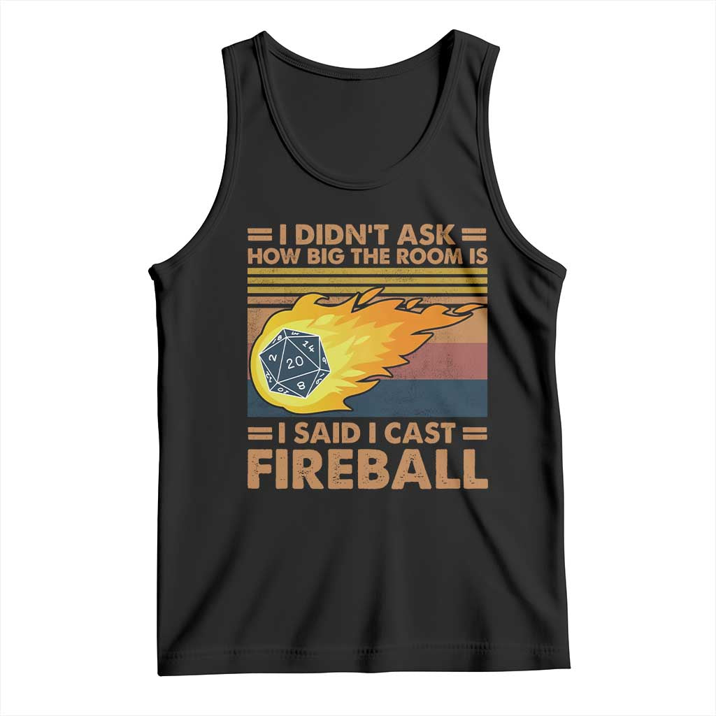I Didnt Ask How Big The Room Is I Said I Cast Fireball Tank Top RPG Tabletop Gamer TS11 Black Print Your Wear