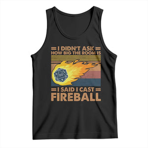 I Didnt Ask How Big The Room Is I Said I Cast Fireball Tank Top RPG Tabletop Gamer TS11 Black Print Your Wear