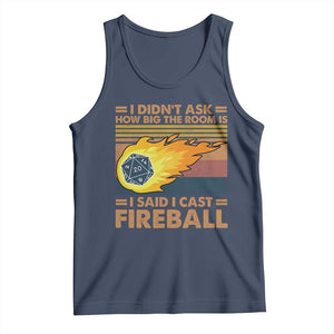 I Didnt Ask How Big The Room Is I Said I Cast Fireball Tank Top RPG Tabletop Gamer TS11 Navy Print Your Wear