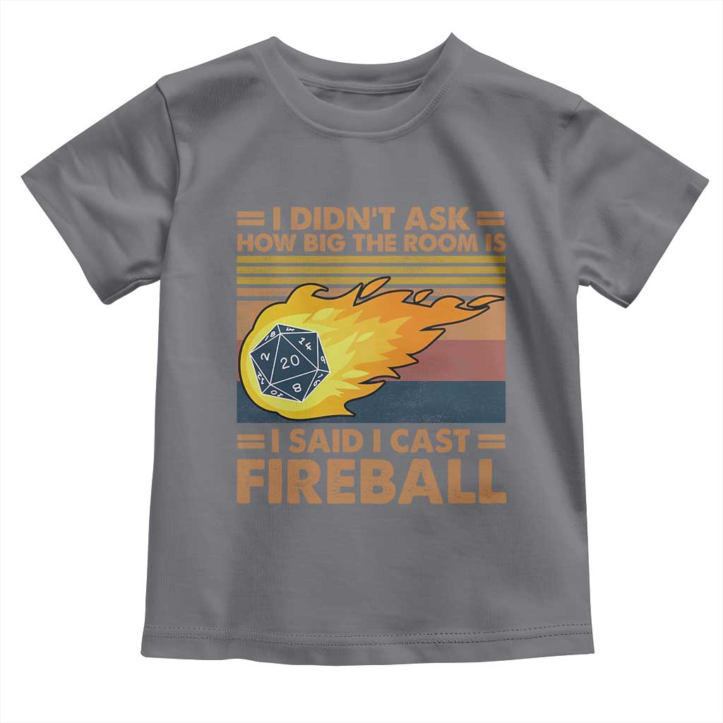 I Didnt Ask How Big The Room Is I Said I Cast Fireball Toddler T Shirt RPG Tabletop Gamer TS11 Charcoal Print Your Wear