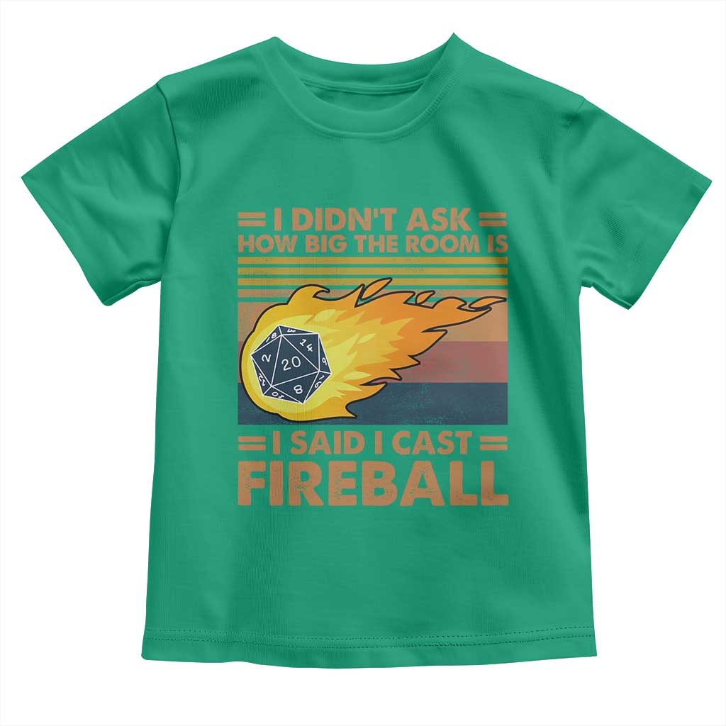 I Didnt Ask How Big The Room Is I Said I Cast Fireball Toddler T Shirt RPG Tabletop Gamer TS11 Irish Green Print Your Wear