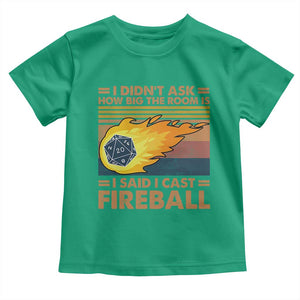 I Didnt Ask How Big The Room Is I Said I Cast Fireball Toddler T Shirt RPG Tabletop Gamer TS11 Irish Green Print Your Wear