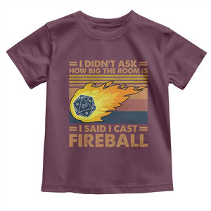 I Didnt Ask How Big The Room Is I Said I Cast Fireball Toddler T Shirt RPG Tabletop Gamer TS11 Maroon Print Your Wear