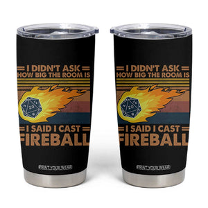 I Didnt Ask How Big The Room Is I Said I Cast Fireball Tumbler Cup RPG Tabletop Gamer TS11 Black Print Your Wear