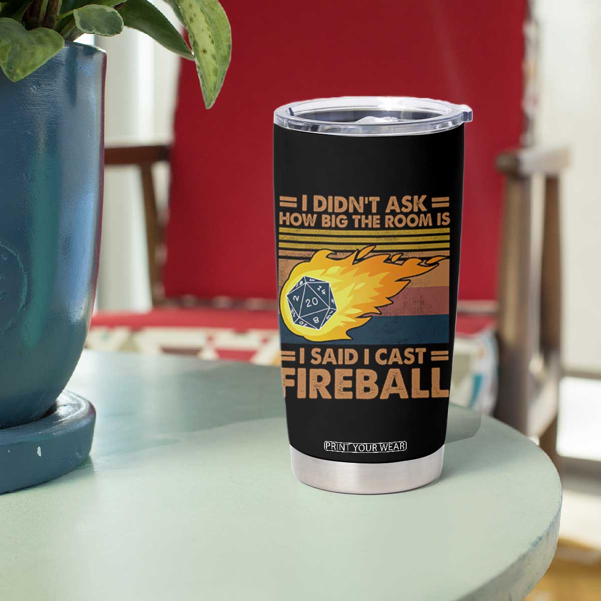 I Didnt Ask How Big The Room Is I Said I Cast Fireball Tumbler Cup RPG Tabletop Gamer TS11 Print Your Wear