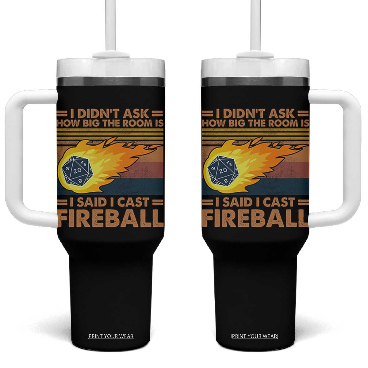 I Didnt Ask How Big The Room Is I Said I Cast Fireball Tumbler With Handle RPG Tabletop Gamer TS11 One Size: 40 oz Black Print Your Wear