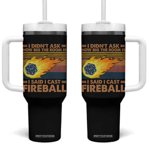 I Didnt Ask How Big The Room Is I Said I Cast Fireball Tumbler With Handle RPG Tabletop Gamer TS11 One Size: 40 oz Black Print Your Wear