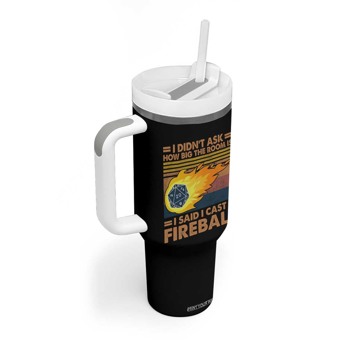 I Didnt Ask How Big The Room Is I Said I Cast Fireball Tumbler With Handle RPG Tabletop Gamer TS11 Print Your Wear